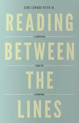 Lire entre les lignes (refonte) : Un guide chrétien de la littérature - Reading Between the Lines (Redesign): A Christian Guide to Literature