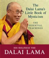 Le petit livre du mysticisme du Dalaï Lama - Les enseignements essentiels - Dalai Lama's Little Book of Mysticism - The Essential Teachings