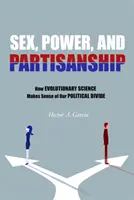 Sexe, pouvoir et partisannerie : Comment la science de l'évolution donne un sens à nos divisions politiques - Sex, Power, and Partisanship: How Evolutionary Science Makes Sense of Our Political Divide