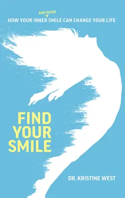 Trouvez votre sourire : Comment votre sourire intérieur et extérieur peut changer votre vie - Find Your Smile: How Your Inner and Outer Smile Can Change Your Life