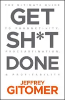 Faites ce que vous avez à faire : Le guide ultime de la productivité, de la procrastination et de la rentabilité - Get Sh*t Done: The Ultimate Guide to Productivity, Procrastination, and Profitability