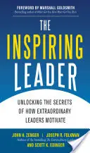 Le leader inspirant : Percer les secrets de la motivation des leaders extraordinaires - The Inspiring Leader: Unlocking the Secrets of How Extraordinary Leaders Motivate