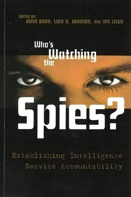 Qui surveille les espions&nbsp;? L'obligation de rendre compte des services de renseignement - Who's Watching the Spies?: Establishing Intelligence Service Accountability
