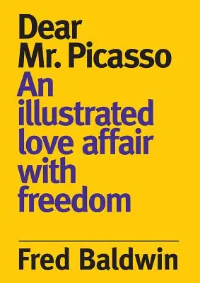 Cher Monsieur Picasso : Une histoire d'amour illustrée avec la liberté - Dear Mr. Picasso: An Illustrated Love Affair with Freedom