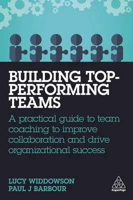 Construire des équipes performantes : Un guide pratique du coaching d'équipe pour améliorer la collaboration et favoriser la réussite de l'organisation - Building Top-Performing Teams: A Practical Guide to Team Coaching to Improve Collaboration and Drive Organizational Success