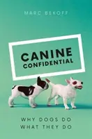 Confidentiel canin : Pourquoi les chiens font ce qu'ils font - Canine Confidential: Why Dogs Do What They Do