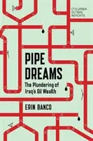 Pipe Dreams : Le pillage des richesses pétrolières de l'Irak - Pipe Dreams: The Plundering of Iraq's Oil Wealth