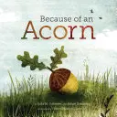 L'histoire d'un gland : (Livres d'automne sur la nature pour les enfants, livres d'images sur les arbres à glands) - Because of an Acorn: (Nature Autumn Books for Children, Picture Books about Acorn Trees)