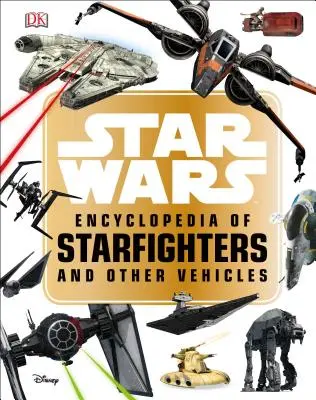 Star Wars Encyclopedia of Starfighters and Other Vehicles (Encyclopédie des chasseurs stellaires et autres véhicules de la guerre des étoiles) - Star Wars Encyclopedia of Starfighters and Other Vehicles