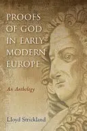 Les preuves de Dieu au début de l'Europe moderne : Une anthologie - Proofs of God in Early Modern Europe: An Anthology