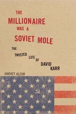 Le millionnaire était une taupe soviétique : La vie tordue de David Karr - The Millionaire Was a Soviet Mole: The Twisted Life of David Karr