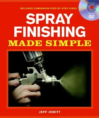 Spray Finishing Made Simple : Un livre et un DVD d'accompagnement pas à pas [Avec DVD] - Spray Finishing Made Simple: A Book and Step-By-Step Companion DVD [With DVD]