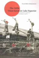 Le petit Troisième Reich sur le lac Supérieur : Une histoire du camp d'internement canadien R - The Little Third Reich on Lake Superior: A History of Canadian Internment Camp R