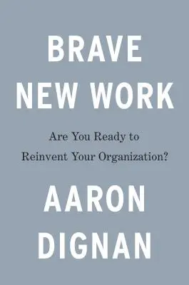 Brave New Work : Êtes-vous prêt à réinventer votre organisation ? - Brave New Work: Are You Ready to Reinvent Your Organization?