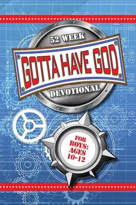 Gotta Have God - 52 semaines de dévotion pour les garçons de 10 à 12 ans - Gotta Have God 52 Week Devotional for Boys Ages 10-12