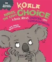 Le comportement compte : Koala fait le bon choix - Un livre sur les choix et les conséquences - Behaviour Matters: Koala Makes the Right Choice - A book about choices and consequences