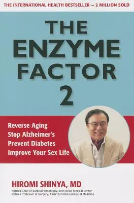 Le facteur enzymatique 2 : Inverser le vieillissement, stopper l'Alzheimer, prévenir le diabète, améliorer votre vie sexuelle - The Enzyme Factor 2: Reverse Aging, Stop Alzheimers, Prevent Diabetes, Improve Your Sex Life