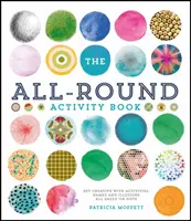 Le livre d'activités polyvalent : Faites preuve de créativité avec des activités, des jeux et des illusions basés sur les points. - The All-Round Activity Book: Get Creative with Activities, Games and Illusions All Based on Dots