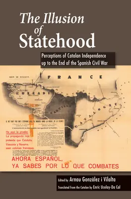 L'illusion de l'État : Perceptions de l'indépendance catalane jusqu'à la fin de la guerre civile espagnole - The Illusion of Statehood: Perceptions of Catalan Independence Up to the End of the Spanish Civil War