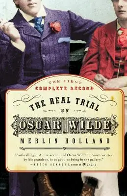 Le vrai procès d'Oscar Wilde : La première transcription non censurée du procès d'Oscar Wilde Vs. John Douglas, Marquis de Queensberry, 1895 - The Real Trial of Oscar Wilde: The First Uncensored Transcript of the Trial of Oscar Wilde Vs. John Douglas, Marquess of Queensberry, 1895