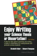 Rédiger sa thèse ou son mémoire en sciences : un plaisir ! Un guide étape par étape pour la planification et la rédaction d'une thèse ou d'un mémoire pour les étudiants de premier cycle et les diplômés. - Enjoy Writing Your Science Thesis or Dissertation!: A Step-By-Step Guide to Planning and Writing a Thesis or Dissertation for Undergraduate and Gradua