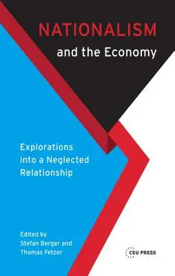 Nationalisme et économie : Exploration d'une relation négligée - Nationalism and the Economy: Explorations Into a Neglected Relationship