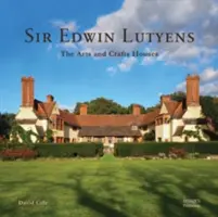 Sir Edwin Lutyens : Les maisons Arts & Crafts - Sir Edwin Lutyens: The Arts & Crafts Houses