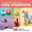 Kawaii Polymer Clay Creations : 20 projets miniatures super mignons - Kawaii Polymer Clay Creations: 20 Super-Cute Miniature Projects