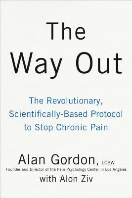 Le chemin de la sortie : Une approche révolutionnaire et scientifiquement prouvée de la guérison de la douleur chronique - The Way Out: A Revolutionary, Scientifically Proven Approach to Healing Chronic Pain