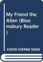 Mon ami l'extraterrestre : un livre de Bloomsbury - My Friend the Alien: A Bloomsbury Reader