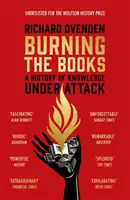 Les livres brûlent : RADIO 4 LIVRE DE LA SEMAINE - Une histoire de la connaissance attaquée - Burning the Books: RADIO 4 BOOK OF THE WEEK - A History of Knowledge Under Attack