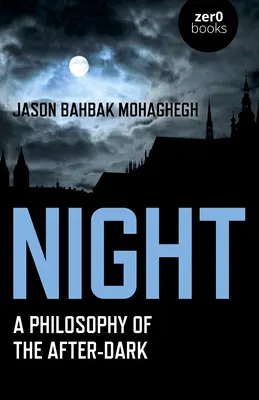 La nuit : Une philosophie de l'après-obscurité - Night: A Philosophy of the After-Dark