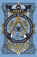 L'artisanat - Comment les francs-maçons ont créé le monde moderne - Craft - How the Freemasons Made the Modern World