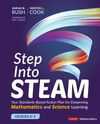 Step Into Steam, Grades K-5 : Your Standards-Based Action Plan for Deepening Mathematics and Science Learning (en anglais) - Step Into Steam, Grades K-5: Your Standards-Based Action Plan for Deepening Mathematics and Science Learning