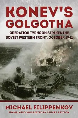 Le Golgotha de Konev : l'opération Typhoon frappe le front occidental soviétique, octobre 1941 - Konev's Golgotha: Operation Typhoon Strikes the Soviet Western Front, October 1941