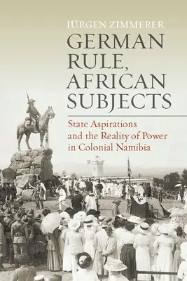 Règle allemande, sujets africains : Aspirations étatiques et réalité du pouvoir dans la Namibie coloniale - German Rule, African Subjects: State Aspirations and the Reality of Power in Colonial Namibia