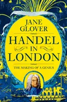 Haendel à Londres - La formation d'un génie - Handel in London - The Making of a Genius