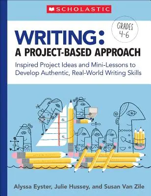 L'écriture : Une approche basée sur les projets : Des idées de projets inspirés et des mini-leçons pour développer des compétences authentiques et réelles en matière d'écriture. - Writing: A Project-Based Approach: Inspired Project Ideas and Mini-Lessons to Develop Authentic, Real-World Writing Skills