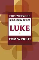 Guide d'étude biblique pour tous : Luc - For Everyone Bible Study Guide: Luke