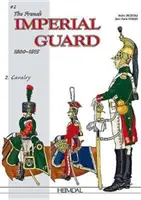 La garde impériale française 1800-1815. Volume 2 : Cavalerie - The French Imperial Guard 1800-1815. Volume 2: Cavalry