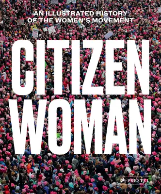 Femme citoyenne : Une histoire illustrée du mouvement des femmes - Citizen Woman: An Illustrated History of the Women's Movement