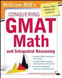 McGraw-Hills Conquering the GMAT Math and Integrated Reasoning, 2ème édition - McGraw-Hills Conquering the GMAT Math and Integrated Reasoning, 2nd Edition