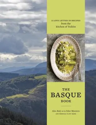 Le livre basque : Une lettre d'amour aux recettes de la cuisine de Txikito [Un livre de cuisine]. - The Basque Book: A Love Letter in Recipes from the Kitchen of Txikito [A Cookbook]