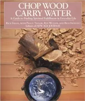 Chop Wood, Carry Water : Un guide pour trouver l'épanouissement spirituel dans la vie de tous les jours - Chop Wood, Carry Water: A Guide to Finding Spiritual Fulfillment in Everyday Life