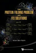 Le problème du repliement des protéines et ses solutions - The Protein Folding Problem and Its Solutions