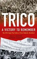 Trico : Une victoire à retenir - La grève de 1976 pour l'égalité des salaires chez Trico Folberth, Brentford - Trico: A Victory to Remember - The 1976 Equal Pay Strike at Trico Folberth, Brentford