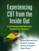 Vivre la TCC de l'intérieur : Un manuel d'auto-pratique et d'auto-réflexion pour les thérapeutes - Experiencing CBT from the Inside Out: A Self-Practice/Self-Reflection Workbook for Therapists