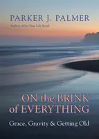 Au bord du gouffre : la grâce, la gravité et la vieillesse - On the Brink of Everything: Grace, Gravity, and Getting Old