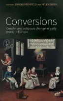 Conversions : Le genre et le changement religieux au début de l'Europe moderne - Conversions: Gender and religious change in early modern Europe