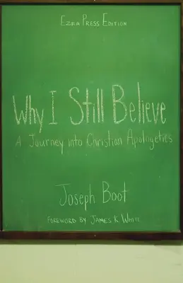 Pourquoi je crois encore : Un voyage dans l'apologétique chrétienne - Why I Still Believe: A Journey into Christian Apologetics